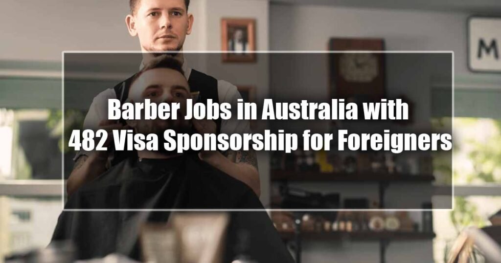 Barber Jobs in Australia with 482 Visa Sponsorship for Foreigners