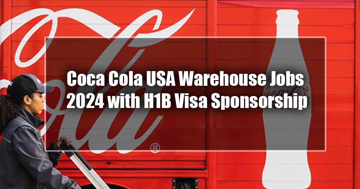 Coca Cola USA Warehouse Jobs 2024 with H1B Visa Sponsorship - Apply Now