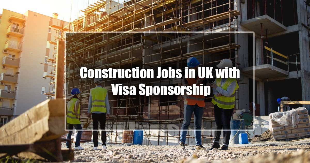 Construction Jobs in UK with Visa Sponsorship