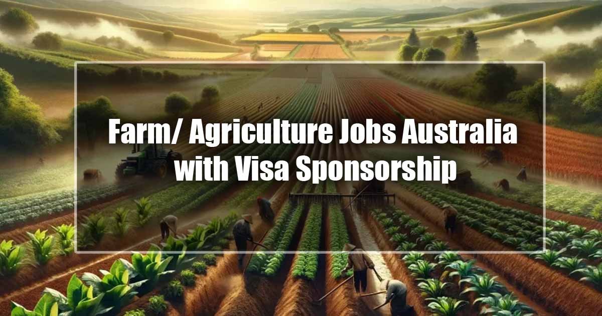 Farm/ Agriculture Jobs Australia with Visa Sponsorship for Foreigners 2024