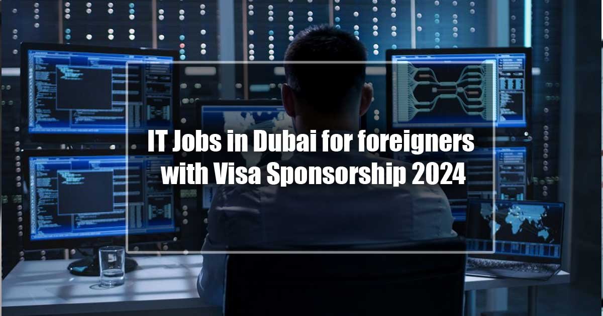 IT Jobs in Dubai for foreigners with Visa Sponsorship 2024