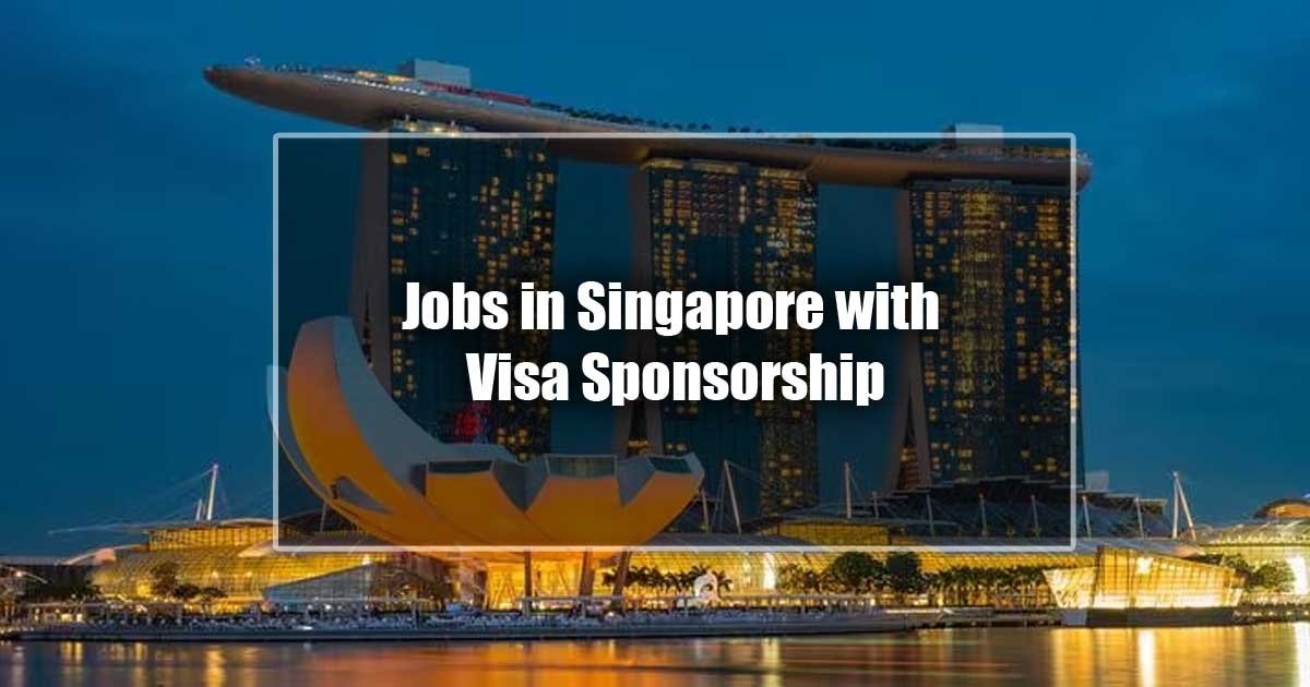 Jobs in Singapore with Visa Sponsorship