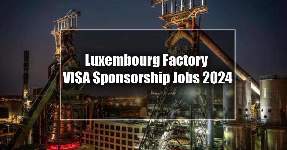 Luxembourg Factory VISA Sponsorship Jobs
