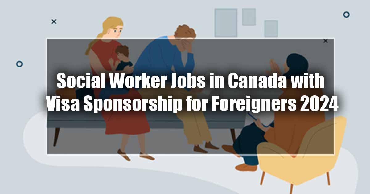 Social Worker Jobs in Canada with Visa Sponsorship for Foreigners 2024