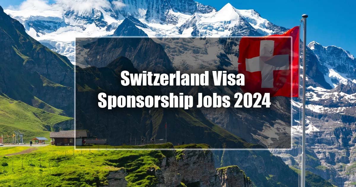Switzerland Visa Sponsorship Jobs 2024