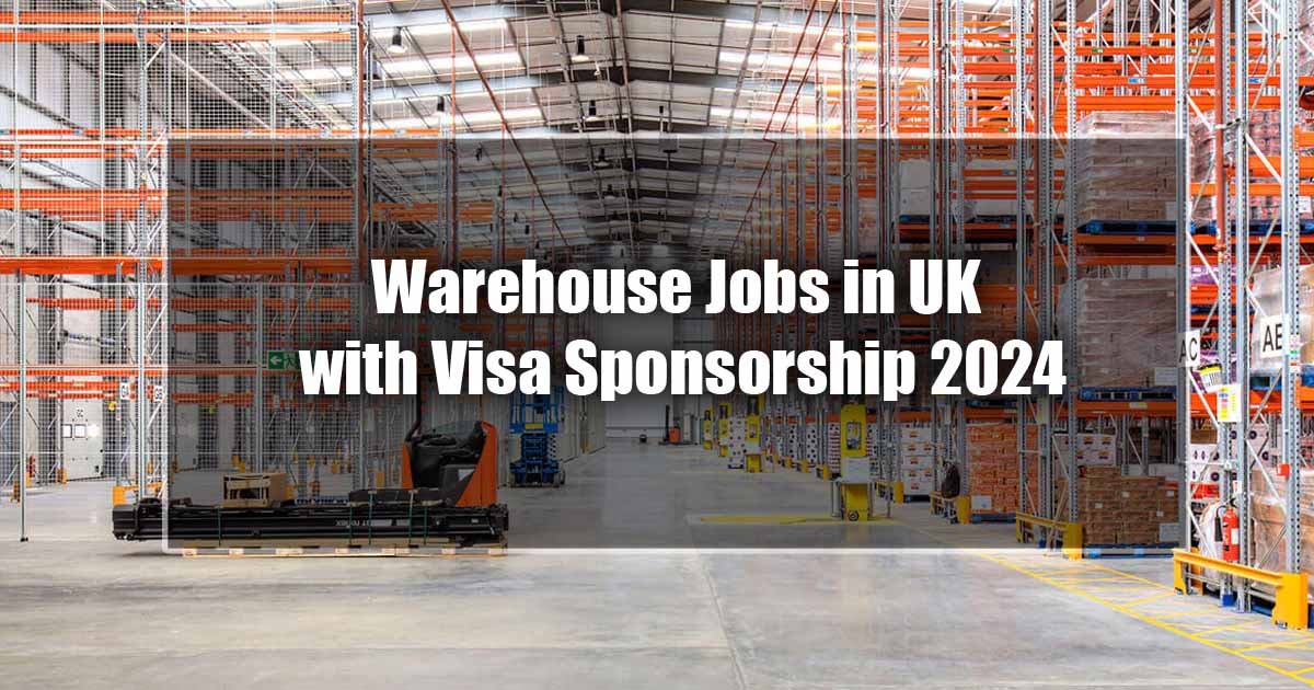 Warehouse Jobs in UK with Visa Sponsorship 2024