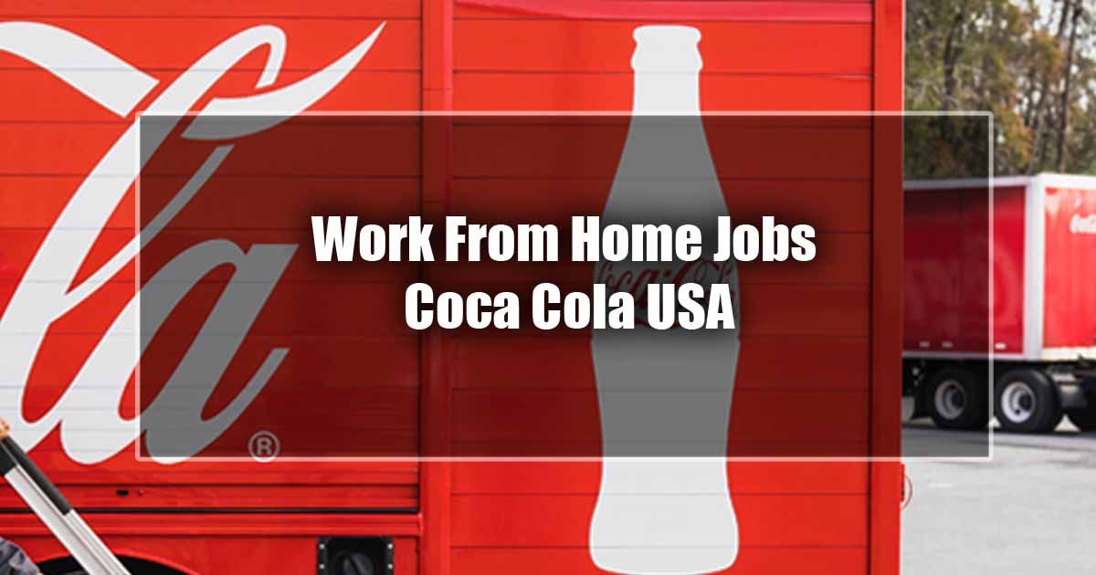 Work From Home Jobs Coca Cola USA ( Earn UpTo $25 per hour)