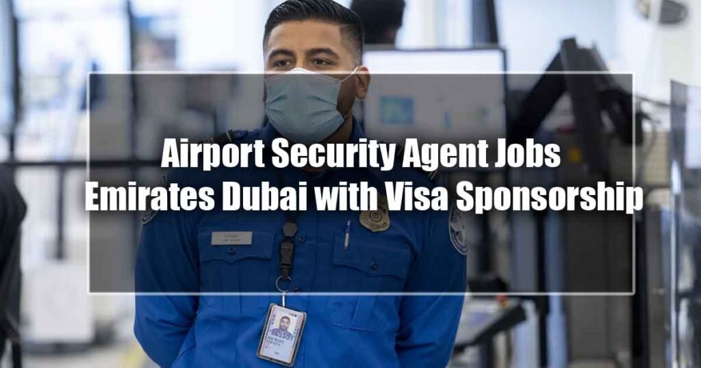 Airport Security Agent Jobs Emirates Dubai with Visa Sponsorship