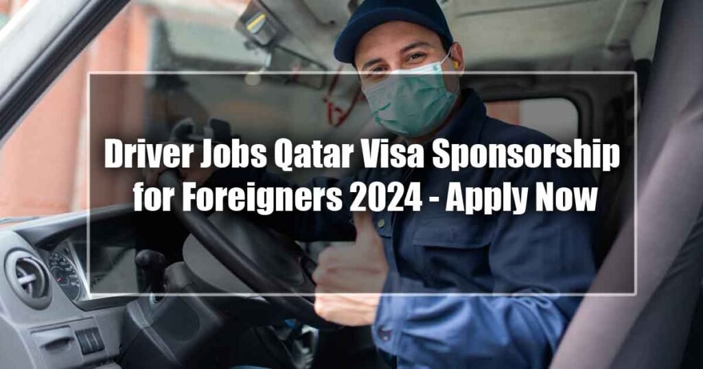 Driver Jobs Qatar Visa Sponsorship for Foreigners 2024 - Apply Now