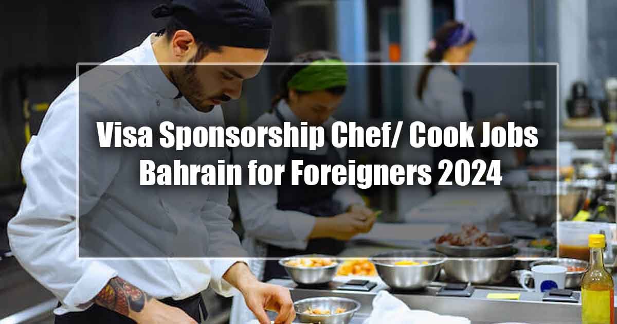 Visa Sponsorship Chef/ Cook Jobs Bahrain for Foreigners 2024