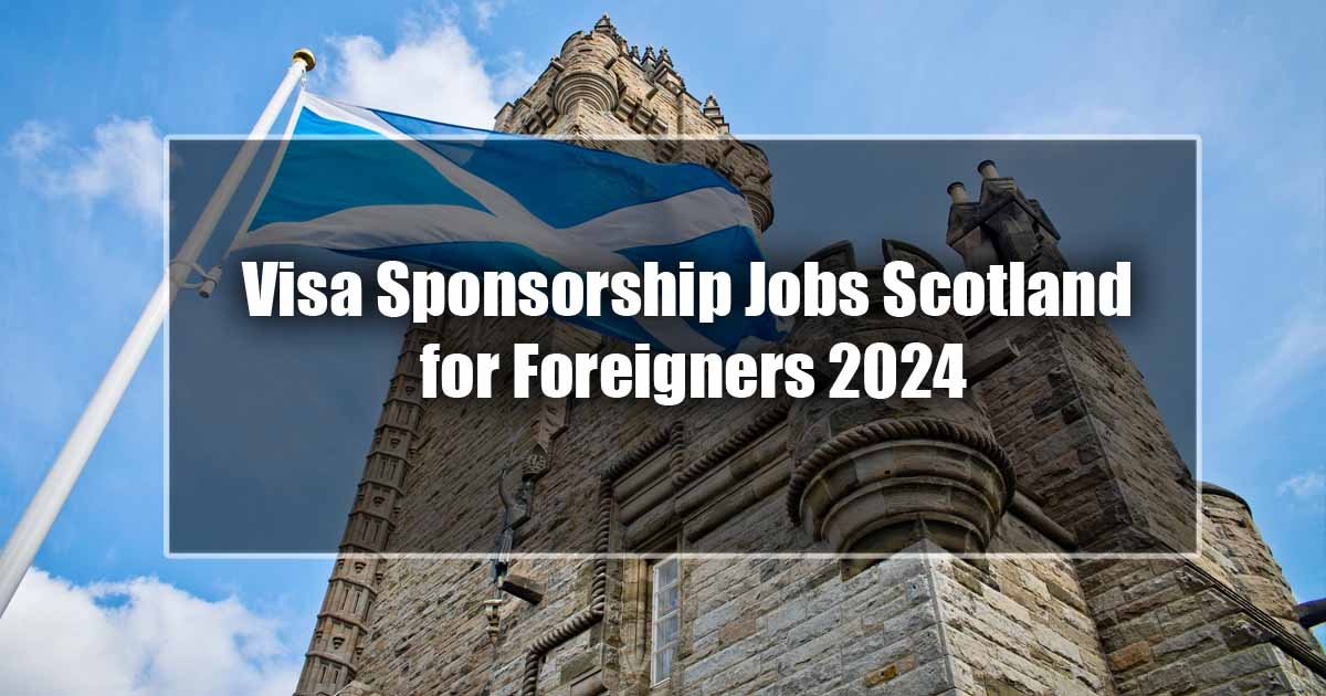 Visa Sponsorship Jobs Scotland for Foreigners