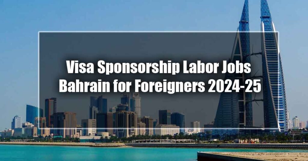 Visa Sponsorship Labor Jobs Bahrain for Foreigners