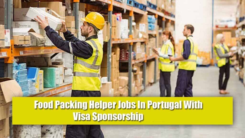 Food Packing Helper Jobs In Portugal With Visa Sponsorship 2024