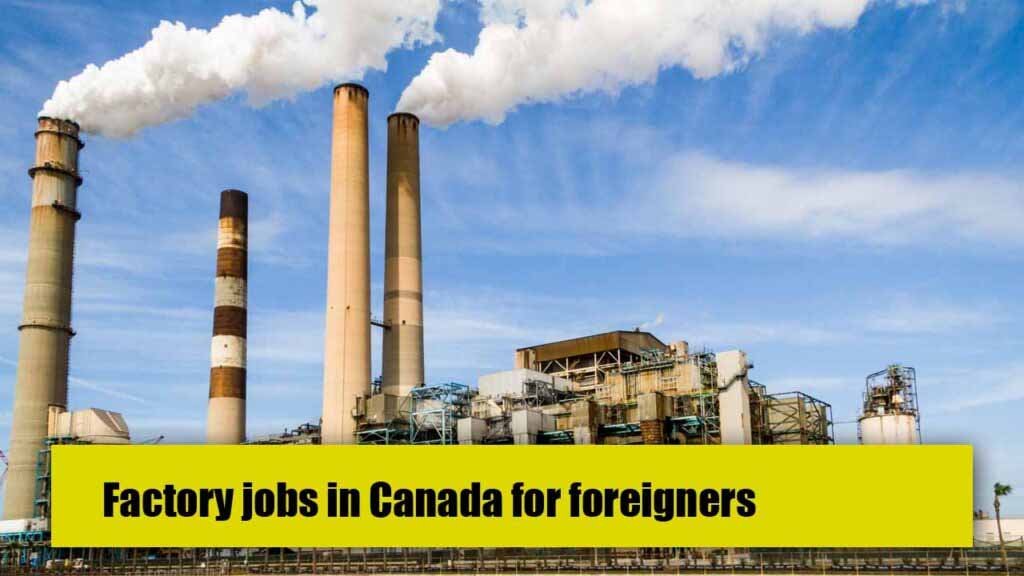 Factory jobs in Canada for foreigners in 2024 with visa sponsorship