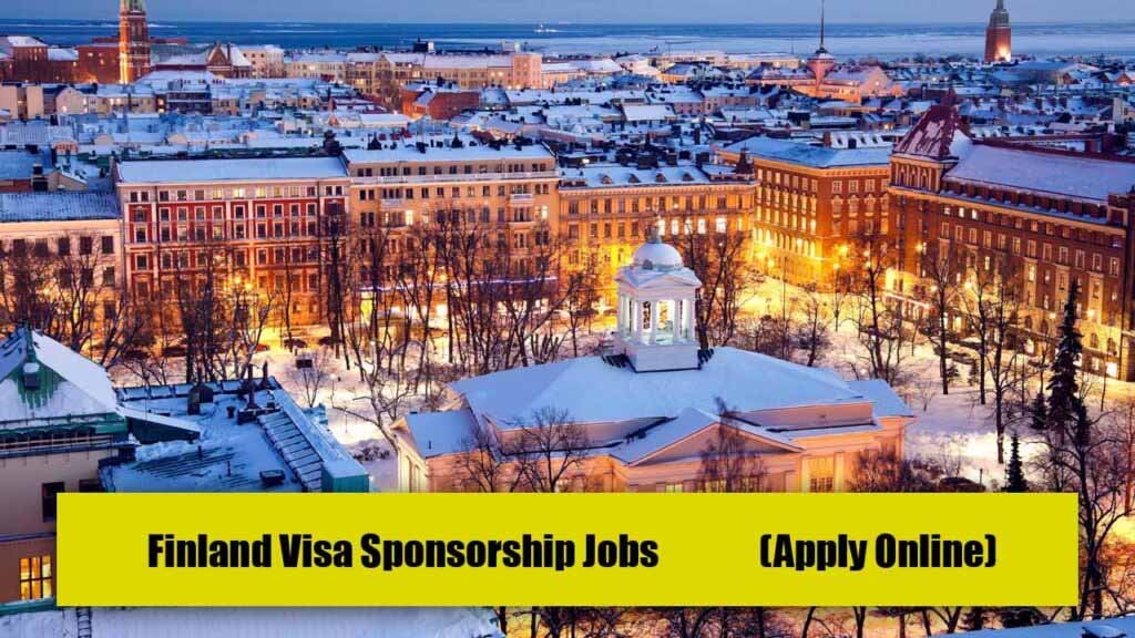 Finland Visa Sponsorship Jobs 2024 (Apply Online)