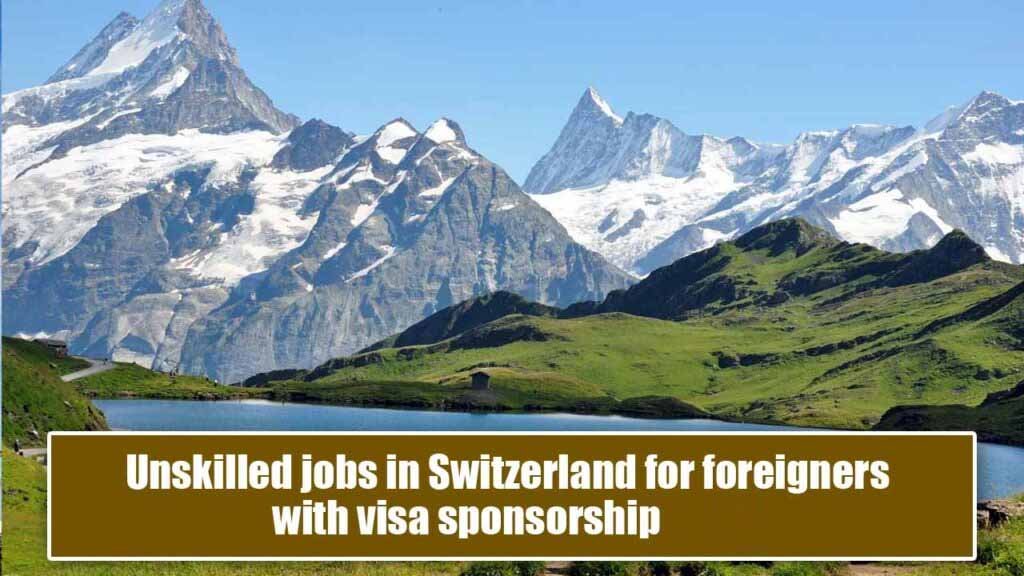 Unskilled Jobs in Switzerland for foreigners with visa Sponsorship 2024