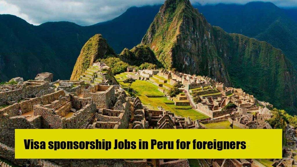 Visa Sponsorship jobs in Peru for foreigners 2024