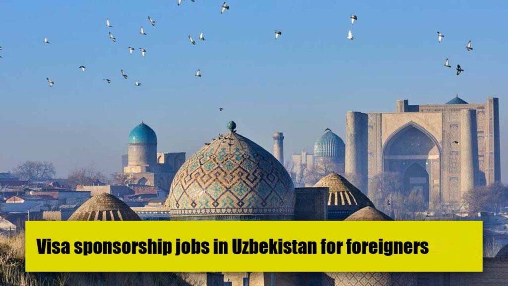 Visa sponsorship jobs in Uzbekistan for foreigners 2024